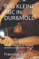 Cover DAS KLEINE ABC IN DUR&MOLL - Wie das Leben uns so mitspielt, obwohl es nicht immer soll!