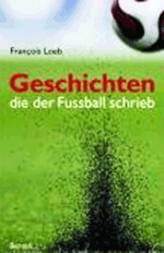 François Loeb Geschichten die der Fussball schrieb